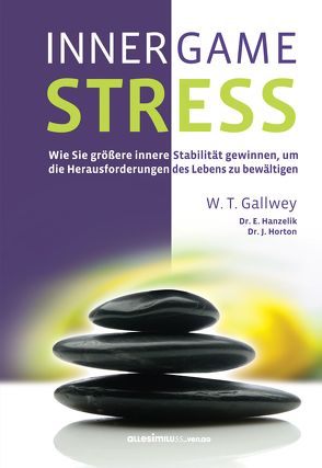 Inner Game Stress von Gallwey,  W. Timothy, Pross-Gill,  Ingrid, Pyko,  Frank