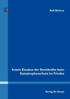 Innere Einsätze der Streitkräfte beim Katastrophenschutz im Frieden von Böhme,  Ralf