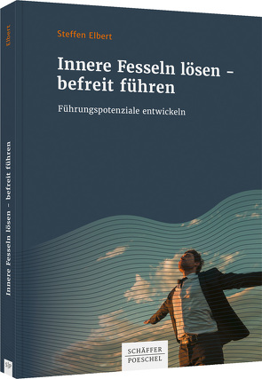 Innere Fesseln lösen – befreit führen von Elbert,  Steffen