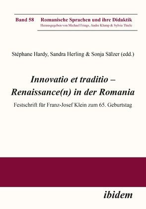 Innovatio et traditio – Renaissance(n) in der Romania von Abendroth-Timmer,  Dagmar, Christian von,  Tschilschke, Folliero-Metz,  Grazia Dolores, Forner,  Werner, Franke,  Manuela, Frings,  Michael, Groth,  Annika, Hardy,  Stephane, Herling,  Sandra, Hülk-Althoff,  Walburga, Hunnius,  Klaus, Jodl,  Frank, Klump,  Andre, Knapp,  Annelie, Koch,  Christian, Kühne,  Ina, Kühnel,  Jürgen, Martínez Gonzáles,  Antonio, Patzelt,  Carolin, Ramirez Sainz,  Laura, Raphaela,  Averkorn, Roloff,  Volker, Sälzer,  Sonja, Schmitt,  Christian, Schuhen,  Gregor, Schumann,  Adelheid, Stahl,  Andrea, Thiele,  Sylvia, Thörle,  Britta