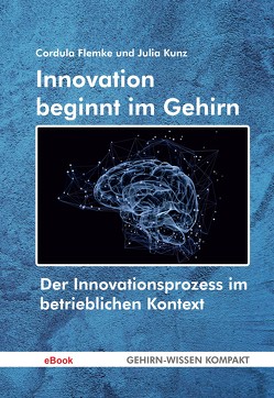 Innovation beginnt im Gehirn (eBook) von Flemke,  Cordula, Kunz,  Julia