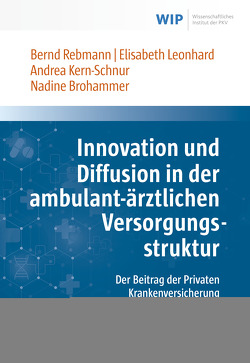 Innovation und Diffusion in der ambulant-ärztlichen Versorgungsstruktur von Brohammer,  Nadine, Kern-Schnur,  Andrea, Leonhard,  Elisabeth, Rebmann,  Bernd