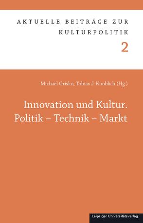 Innovation und Kultur. Politik – Technik – Markt von Grisko,  Michael, Knoblich,  Tobias J.