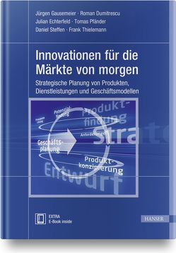 Innovationen für die Märkte von morgen von Dumitrescu,  Roman, Echterfeld,  M.Sc.,  Julian, Gausemeier,  Jürgen, Pfänder,  Tomas, Steffen,  Daniel, Thielemann,  Frank