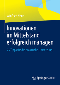 Innovationen im Mittelstand erfolgreich managen von Neun,  Winfried