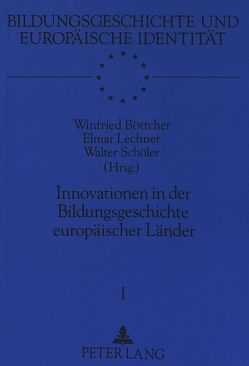 Innovationen in der Bildungsgeschichte europäischer Länder von Böttcher,  Winfried, Lechner,  Elmar, Schöler,  Walter