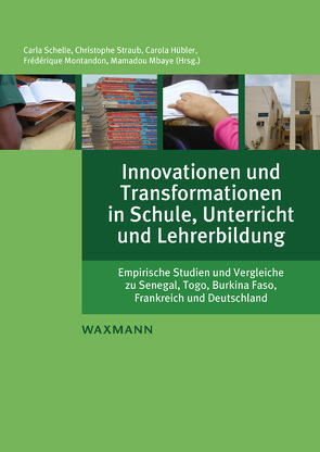 Innovationen und Transformationen in Schule, Unterricht und Lehrerbildung von Hübler,  Carola, Mbaye,  Mamadou, Montandon,  Frédérique, Schelle,  Carla, Straub,  Christophe