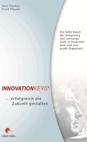 Innovationkeys®… erfolgreich die Zukunft gestalten von Panskus,  Gero, Thieme,  Frank