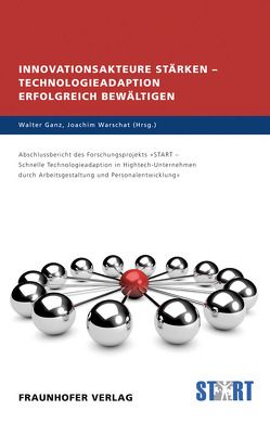 Innovationsakteure stärken – Technologieadaption erfolgreich bewältigen. von Baier,  Falko, Duchek,  Stephanie, Ganz,  Walter, Gomeringer,  Axel, Knetsch,  Jeanette, Kremer,  David, Leyh,  Jens, Miecznik,  Bert, Nieland,  Carsten, Rieß,  Maik, Rummel,  Silvia, Schreyoegg,  Georg, Uhlmann,  Michael, Urbanneck,  Catrin, Warschat,  Joachim, Zimmermann,  Ulrich