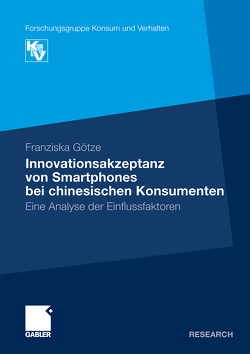 Innovationsakzeptanz von Smartphones bei chinesischen Konsumenten von Götze,  Franziska