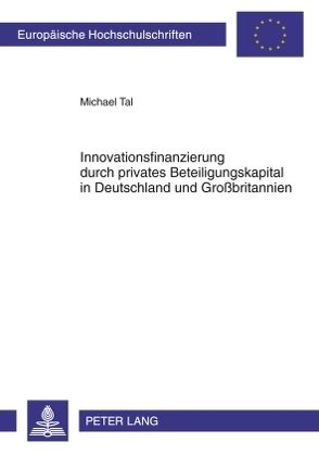 Innovationsfinanzierung durch privates Beteiligungskapital in Deutschland und Großbritannien von Tal,  Michael