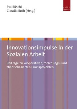 Innovationsimpulse in der Sozialen Arbeit von Büschi,  Eva, Roth,  Claudia