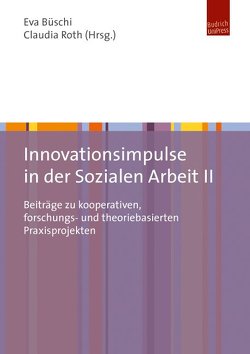 Innovationsimpulse in der Sozialen Arbeit II von Büschi,  Eva, Roth,  Claudia