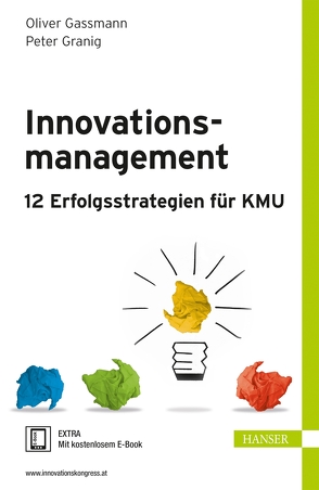 Innovationsmanagement – 12 Erfolgsstrategien für KMU von Gassmann,  Oliver, Granig,  Peter