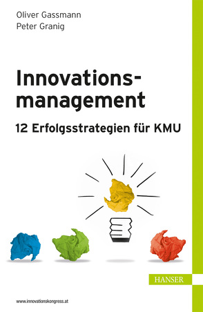 Innovationsmanagement – 12 Erfolgsstrategien für KMU von Gassmann,  Oliver, Granig,  Peter