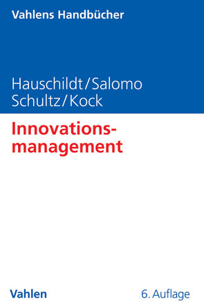 Innovationsmanagement von Hauschildt,  Jürgen, Köck,  Alexander, Salomo,  Sören, Schultz,  Carsten