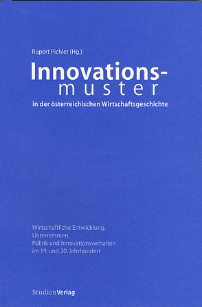 Innovationsmuster in der österreichischen Wirtschaftsgeschichte von Pichler,  Rupert