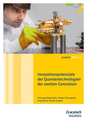 Innovationspotenziale der Quantentechnologien der zweiten Generation von Kagermann,  Henning, Körner,  Jorg, Liepold,  Annka, Süssenguth,  Florian