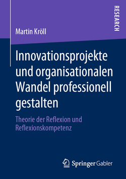 Innovationsprojekte und organisationalen Wandel professionell gestalten von Kroell,  Martin