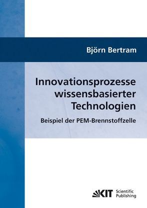 Innovationsprozesse wissensbasierter Technologien : Beispiel der PEM-Brennstoffzelle von Bertram,  Björn