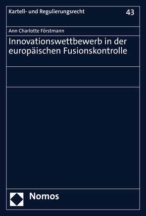 Innovationswettbewerb in der europäischen Fusionskontrolle von Förstmann,  Ann Charlotte