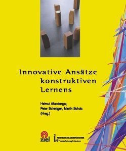 Innovative Ansätze konstruktiven Lernens von Altenberger,  Helmut, Schettgen,  Peter, Scholz,  Martin