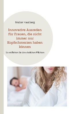 Innovative Ausreden für Frauen, die nicht immer nur Kopfschmerzen haben können von Hautberg,  Mutter