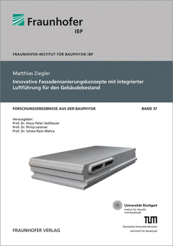 Innovative Fassadensanierungskonzepte mit integrierter Luftführung für den Gebäudebestand. von Leistner,  Philip, Mehra,  Schew-Ram, Sedlbauer,  Klaus, Ziegler,  Matthias