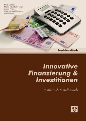 Innovative Finanzierung & Investitionen im Klein- und Mittelbetrieb von Gaedke,  Klaus, Nöstlthaller-Kropf,  Martin, Pinter,  Gerold, Rhomberg,  Claus Michael, Weigl,  Alfred