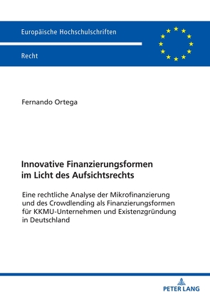 Innovative Finanzierungsformen im Licht des Aufsichtsrechts von Ortega,  Fernando