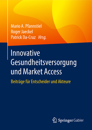 Innovative Gesundheitsversorgung und Market Access von Da-Cruz,  Patrick, Jaeckel,  Roger, Pfannstiel,  Mario A.