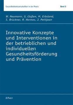 Innovative Konzepte und Interventionen in der betrieblichen und individuellen Gesundheitsförderung und Prävention von Brückner,  S, Claßen,  G, Erbsland,  M., Hermes,  R, Neumann,  W., Petitjean,  J.