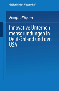 Innovative Unternehmensgründungen in Deutschland und den USA von Wippler,  Armgard