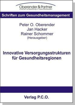 Innovative Versorgungsstrukturen für Gesundheitsregionen von Hacker,  Jan, Oberender,  Peter, Schommer,  Rainer