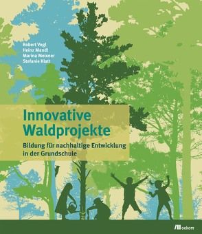 Innovative Waldprojekte von Klatt,  Stefanie, Mandl,  Heinz, Meixner,  Marina, Vogl,  Robert