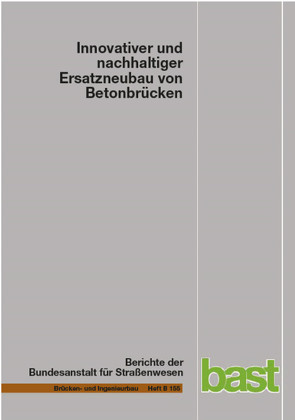 Innovativer und nachhaltiger Ersatzneubau von Betonbrücken von Bösche,  Thomas, Donner,  Ralf, Flederer,  Holger, Wirker,  Andreas