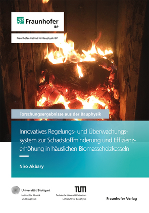 Innovatives Regelungs- und Überwachungssystem zur Schadstoffminderung und Effizienzerhöhung in häuslichen Biomasseheizkesseln. von Akbary,  Niro, Leistner,  Philip, Mehra,  Schew-Ram, Sedlbauer,  Klaus