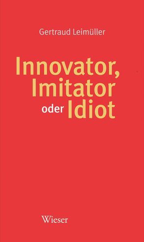 Innovator, Imitator oder Idiot von Leimüller,  Gertraud