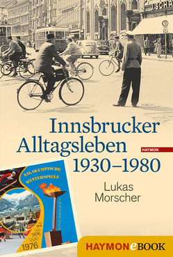 Innsbrucker Alltagsleben 1930-1980 von Morscher,  Lukas