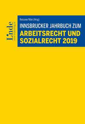 Innsbrucker Jahrbuch zum Arbeitsrecht und Sozialrecht 2019 von Engers,  Werner, Kohlegger,  Gerhard, Madlener,  Christoph, Mair,  Andreas, Rabl,  Jutta, Radner,  Thomas, Reissner,  Gert-Peter, Schrattbauer,  Birgit