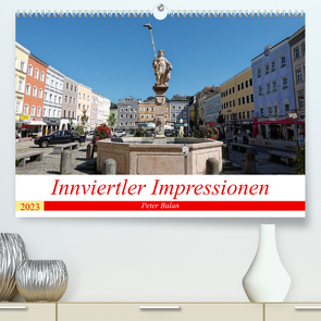 Innviertler ImpressionenAT-Version (Premium, hochwertiger DIN A2 Wandkalender 2023, Kunstdruck in Hochglanz) von Balan,  Peter