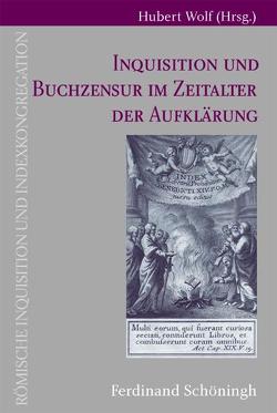 Inquisitionen und Buchzensur im Zeitalter der Aufklärung von Badea,  Andrea, Beutel,  Albrecht, Boute,  Bruno, Caffiero,  Marina, Ceriotti,  Luca, Dallasta,  Federica, Daniel,  Ponziani, Delpiano,  Patrizia, Ehrenpreis,  Stefan, Hasecker,  Jyri, Maire-Gauchet,  Cathérine, Müller-Oberhäuser,  Gabriele, Paintner,  Ursula, Palumbo,  Margherita, Pelgen,  Franz Stephan, Pelizaeus,  Ludolf, Real,  Hermann Josef, Richter,  Elisabeth-Marie, Walter,  Peter, Wendehorst,  Stephan, Wolf,  Hubert