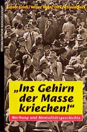 Ins Gehirn der Masse kriechen! von Gries,  Rainer, Ilgen,  Volker, Schindelbeck,  Dirk