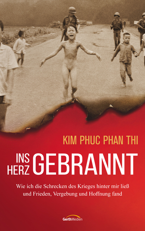 Ins Herz gebrannt von Phan Thi,  Kim Phuc, Zobel,  Beate