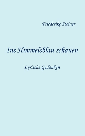 Ins Himmelsblau schauen von Steiner,  Friederike