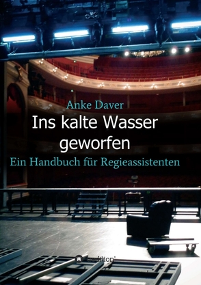 Ins kalte Wasser geworfen von Autor: Hans-Jürgen Engler,  Foto, Daver,  Anke, Opernchor Theater Trier: Marco Piecuch,  Foto, Umschlag (Staatstheater Nürnberg,  Opernhaus) und sonstige Bilder und Grafiken: Anke Daver,  Foto