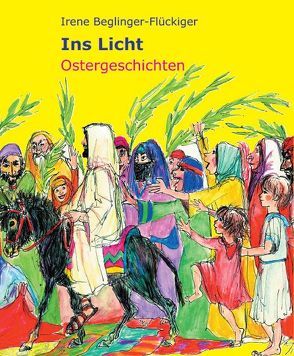 Ins Licht von Beglinger-Flückiger,  Irene, Jörg,  Ulrike