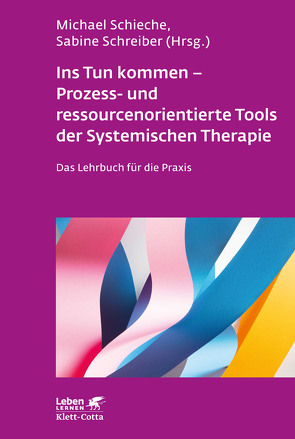 Ins Tun kommen – Prozess- und ressourcenorientierte Tools der Systemischen Therapie (Leben Lernen, Bd. 317) von Schieche,  Michael, Schreiber,  Sabine