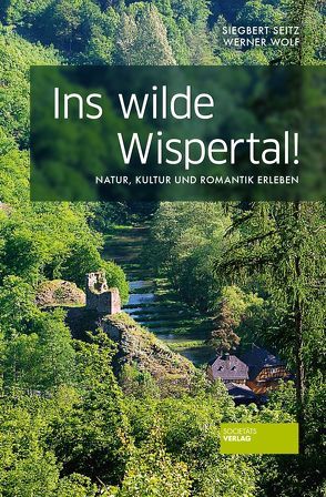 Ins wilde Wispertal von Seitz,  Siegbert, Wolf,  Werner