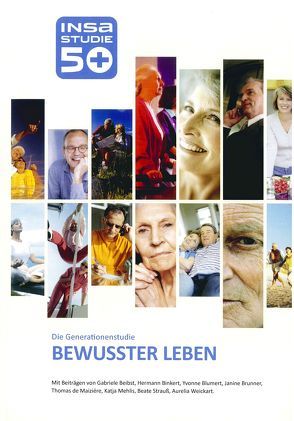 INSA-Generationenstudie 50plus „BEWUSSTER LEBEN“ von Beibst,  Gabriele, Binkert,  Hermann, Blumert,  Yvonne, Brunner,  Janine, Maizière,  Thomas de, Mehlis,  Katja, Strauß,  Beate, Weickart,  Aurelia